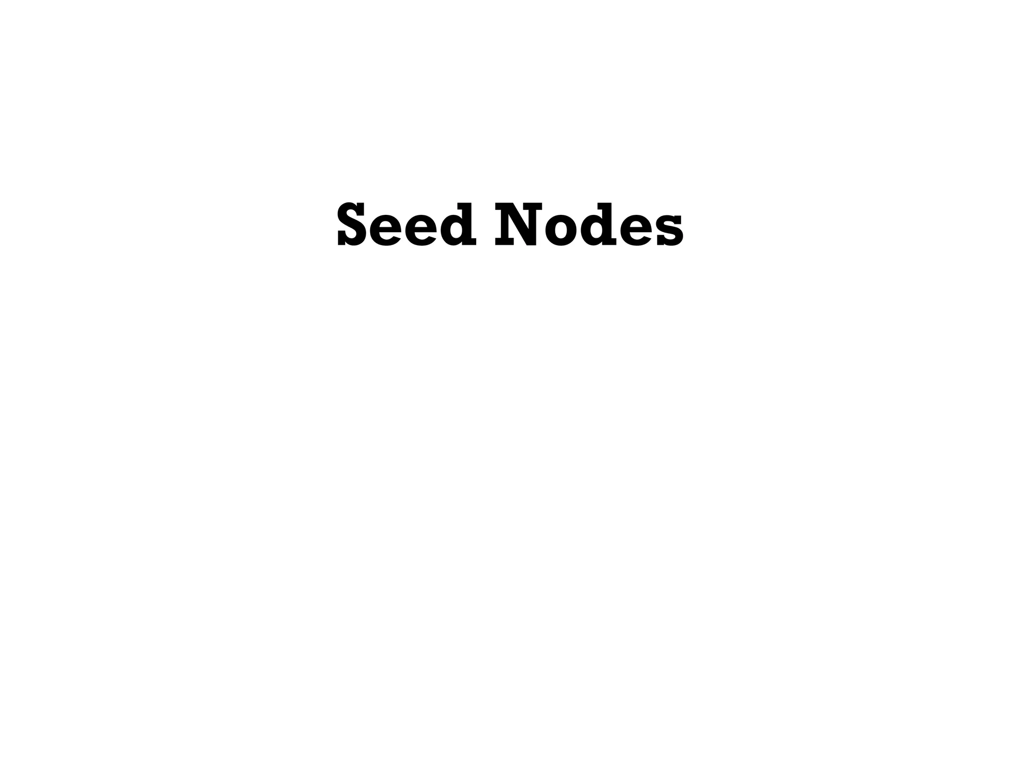 Seed Nodes
 