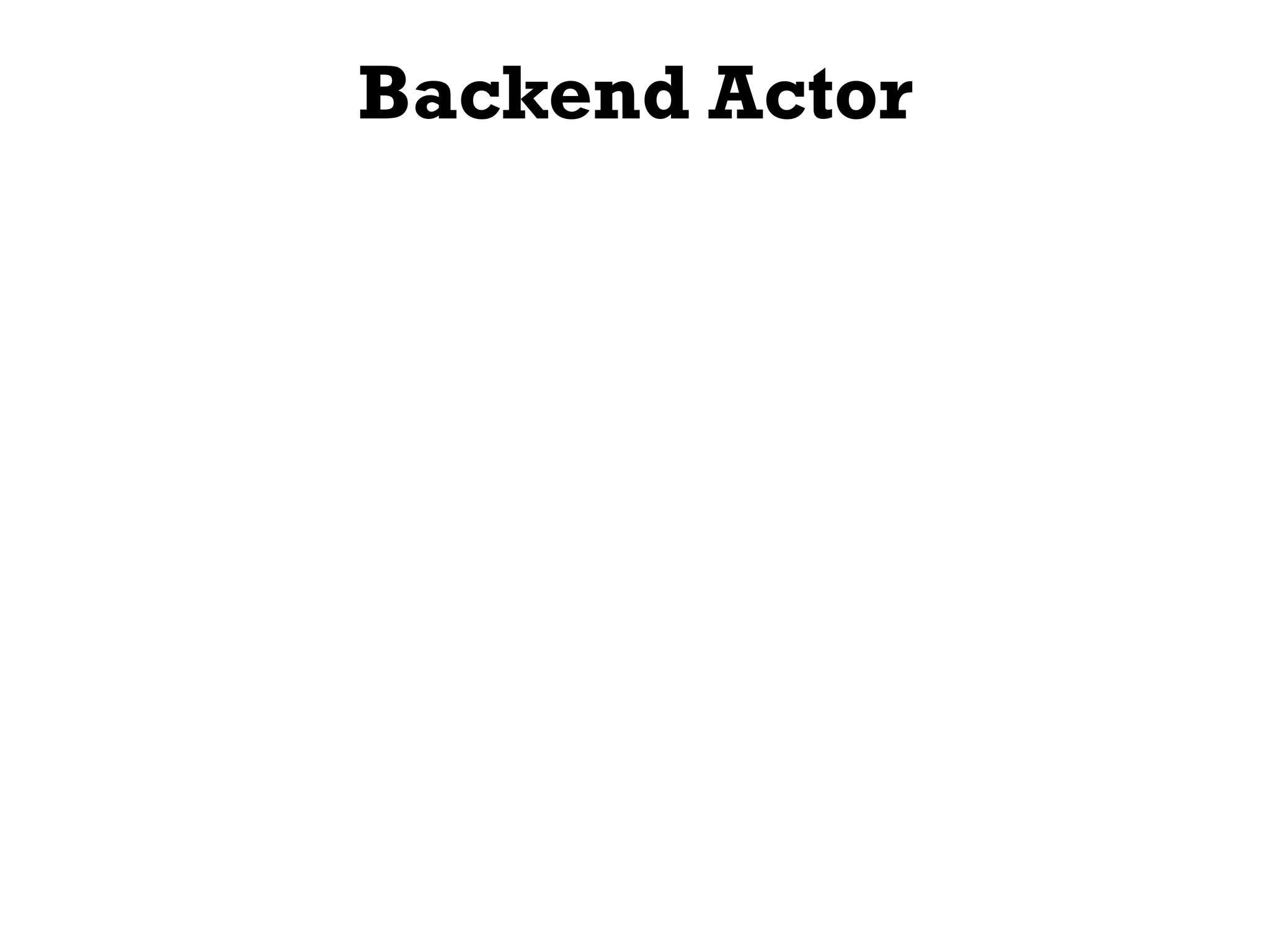 Backend Actor
 