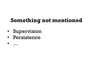Something not mentioned
• Supervision
• Persistence
• …
 