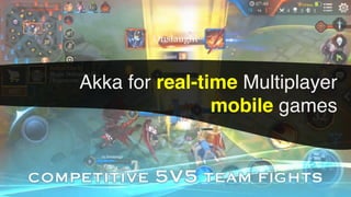 Akka for real-time Multiplayer
mobile games
 