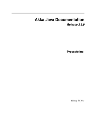 Akka Java Documentation
Release 2.3.9
Typesafe Inc
January 20, 2015
 