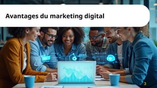 Avantages du marketing digital
3
 