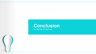 Conclusion
For big data development
 