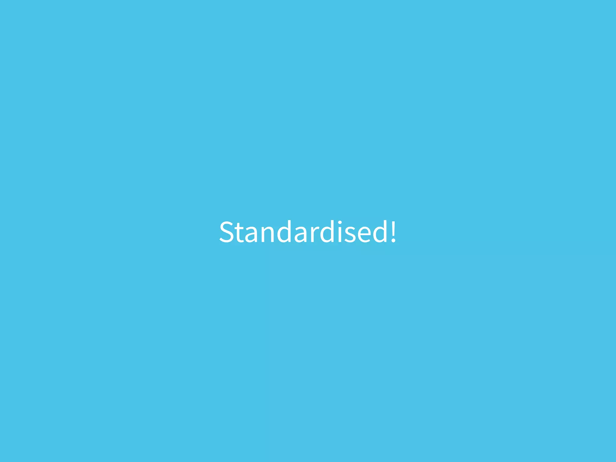 Standardised!
 