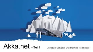 Akka.net - Teil1 Christian Schaiter und Mathias Feitzinger
 