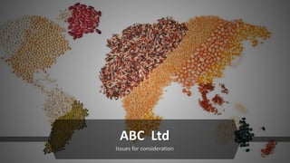 ABC Ltd
Issues for consideration
 