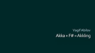 .NET Fest 2018. Vagif Abilov. Akka + F# = Akkling