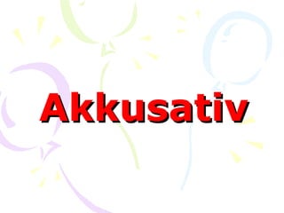 Akkusativ

 