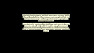 Birincisi bizim dnyaya geli? sebebimiz cennet yahut cehennem de?ildir
bilhassa Allaha kulluktur. Allah tm mevcudat? onun gcn kudretini
g?relim ve bu sonsuz g? sahibi kar??s?nda secdelere kapan?p ibadet
edelim diye yaratm??t?r.
insano?lu ?yle bir nank?r varl?kk? Allah bizzat ona irade verip kararlar
vermesine msaade etti?i halde bir sr ipe sapa gelmez cmleler
sarfediyorsa, mesala kendi yanl??lar?n? vesair kadere havale ediyorsa
acaba hi? imtihan edilmeden direk cennete yada cehennem konsayd? ne
yapard?.
 