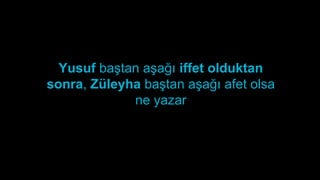 Yusuf ba?tan a?a?? iffet olduktan
sonra, Zleyha ba?tan a?a?? afet olsa
ne yazar
 