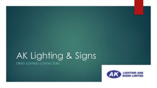 AK Lighting & Signs
STREET LIGHTING CONTACTORS
 