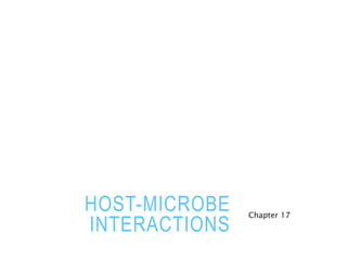 HOST-MICROBE
INTERACTIONS
Chapter 17
 