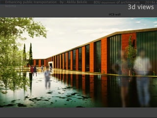 Enhancing public transportation by : Aklilu Bekele
lemma
BDU department of architecture 2018e.c
3d views
HCB wall
 