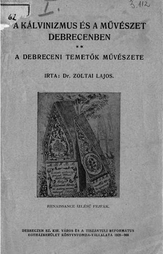Dr. Zoltai Lajos: A kálvinizmus és a művészet Debrecenben. / A debreceni temetők művészete / DEBRECEN, 1928.