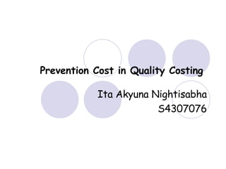 Prevention Cost in Quality Costing   Ita Akyuna Nightisabha S4307076 