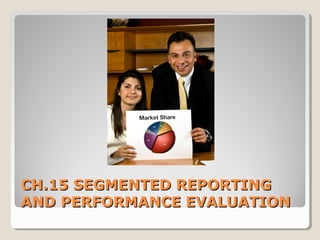 CH.15 SEGMENTED REPORTING
AND PERFORMANCE EVALUATION

 