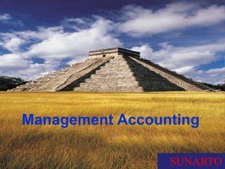 1
SUNARTO
Management Accounting
 