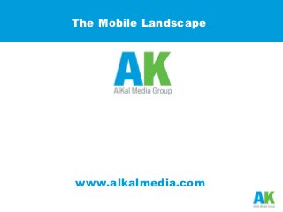 The Mobile Landscape




      mPulse




www.alkalmedia.com
 