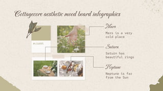 Cottagecore aesthetic mood board infographics
#c1b895
Mars
Mars is a very
cold place
Saturn
Saturn has
beautiful rings
Neptune
Neptune is far
from the Sun
 