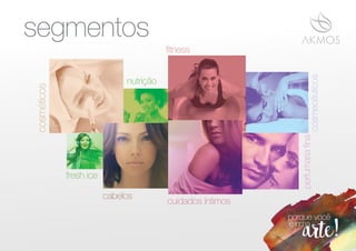 segmentoscosméticos
nutrição
cabelos
cuidados íntimos
fresh ice
perfumariaﬁna
ﬁtness
cosmecêuticos
 