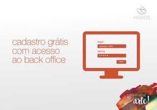 cadastro grátis
com acesso
ao back ofﬁce
login
senha
entrar
•••••
sucesso certo
 