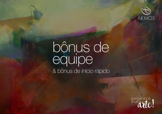 bônus de
equipe
& bônus de início rápido
 