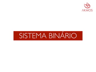 SISTEMA BINÁRIO
 