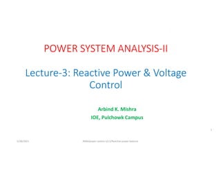 Arbind K. Mishra
IOE, Pulchowk Campus
5/28/2021 AKM/power system-ii/L3/Reactive power balance
1
 