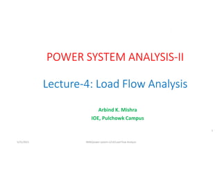 Arbind K. Mishra
IOE, Pulchowk Campus
5/31/2021 AKM/power system-ii/L4/Load Flow Analysis
1
 