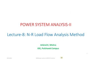 Arbind K. Mishra
IOE, Pulchowk Campus
6/14/2021 AKM/power system-ii/L8/N-R,LF solution
1
D1
 