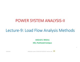 Arbind K. Mishra
IOE, Pulchowk Campus
6/16/2021 AKM/power system-ii/L9/N-R,DLF,FDLF& DCLF solutions 000
1
D1
 