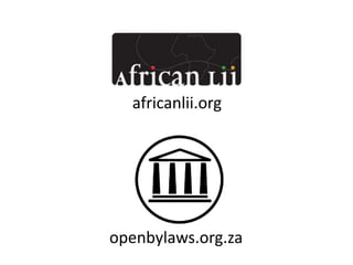 africanlii.org
openbylaws.org.za
 