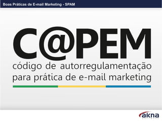 Boas Práticas de E-mail Marketing - SPAM
 