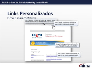 Boas Práticas de E-mail Marketing – Anti-SPAM




     Links Personalizados
     E-mails mais confiáveis.
                                                http://emkt.gsmd.com.br/emkt/tr
                                                acer/?1,923918,ca8adc62,068f




                                                  http://emkt.gsmd.com.br/emkt/tr
                                                  acer/?2,923918,ca8adc62,068f,1



                                                    http://emkt.gsmd.com.br/emkt/tr
                                                    acer/?2,923918,ca8adc62,068f,4
 
