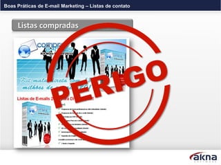 Boas Práticas de E-mail Marketing – Listas de contato



     Listas compradas
 