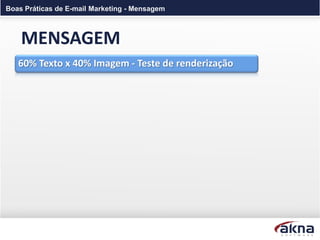 Boas Práticas de E-mail Marketing - Mensagem



    MENSAGEM
   60% Texto x 40% Imagem - Teste de renderização
 