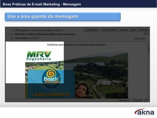 Boas Práticas de E-mail Marketing - Mensagem


  Use a área quente da mensagem
 