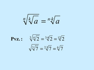 a =

n k

Pvz. :

3 4
3

2=

n?k

3?4

a

2= 2
12

7 = 2?3 7 = 6 7

 