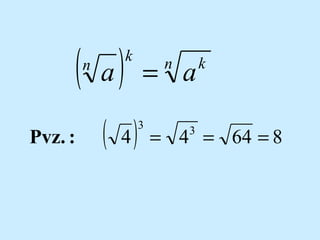 ( a)
n

Pvz. :

k

( 4)

= a
n

3

k

= 4 = 64 = 8
3

 