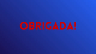 OBRIGADA!
 