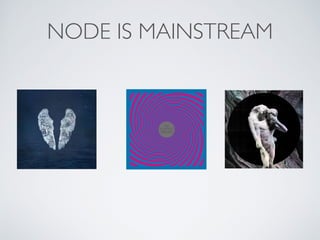 NODE IS MAINSTREAM 
 