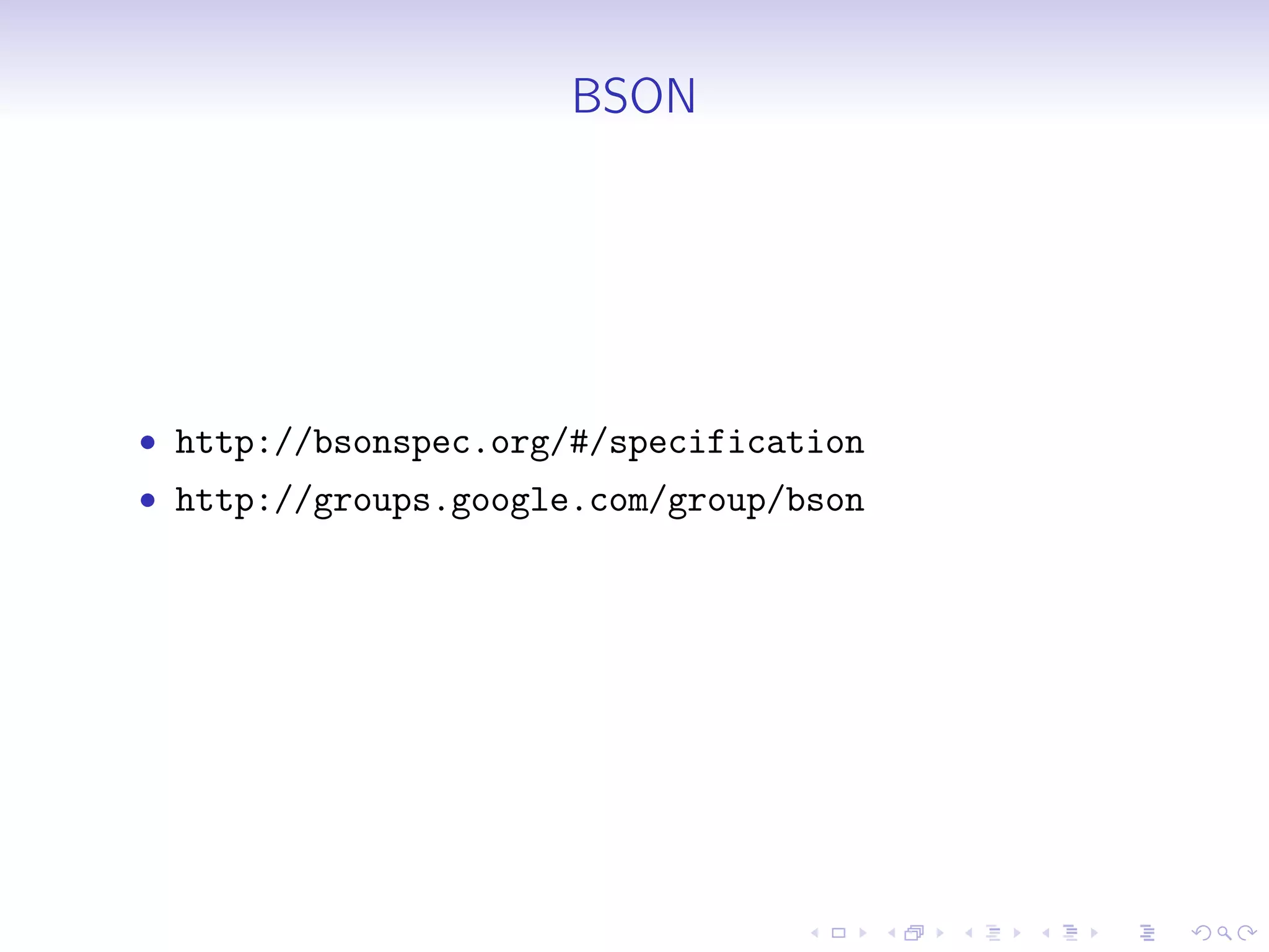 BSON
• http://bsonspec.org/#/specification
• http://groups.google.com/group/bson