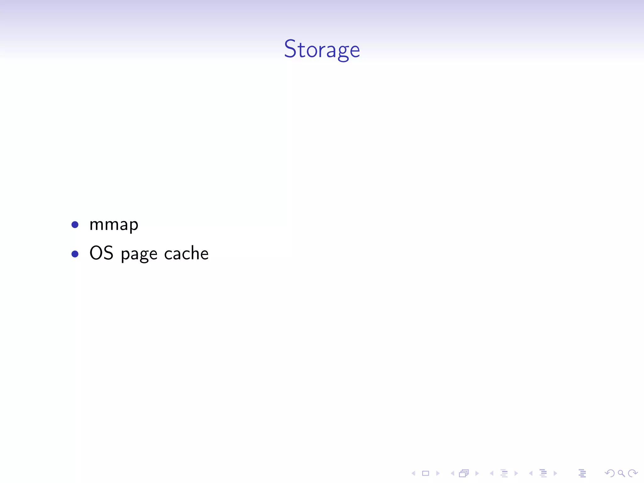 Storage
• mmap
• OS page cache
