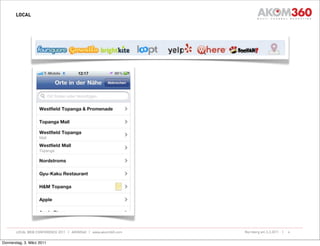 LOCAL




       LOCAL WEB CONFERENCE 2011 | AKOM360 | www.akom360.com   Nürnberg am 3.3.2011 |   6


Donnerstag, 3. März 2011
 