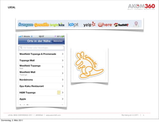 LOCAL




       LOCAL WEB CONFERENCE 2011 | AKOM360 | www.akom360.com   Nürnberg am 3.3.2011 |   6


Donnerstag, 3. März 2011
 