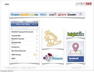 LOCAL




       LOCAL WEB CONFERENCE 2011 | AKOM360 | www.akom360.com   Nürnberg am 3.3.2011 |   6


Donnerstag, 3. März 2011
 