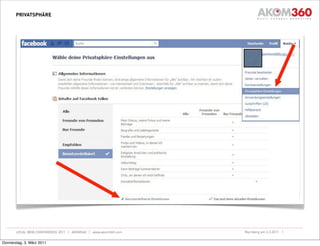 PRIVATSPHÄRE




       LOCAL WEB CONFERENCE 2011 | AKOM360 | www.akom360.com   Nürnberg am 3.3.2011 |


Donnerstag, 3. März 2011
 