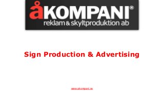 Sign Production & Advertising 
www.akompani.se 
 