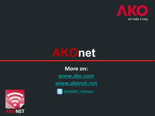 AKOnet
  More on:
 www.ako.com
www.akonet.net
  @AKONET_Software
 