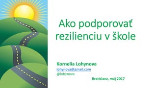 Kornelia Lohynova
lohynova@gmail.com
@lohynova
Bratislava, máj 2017
 